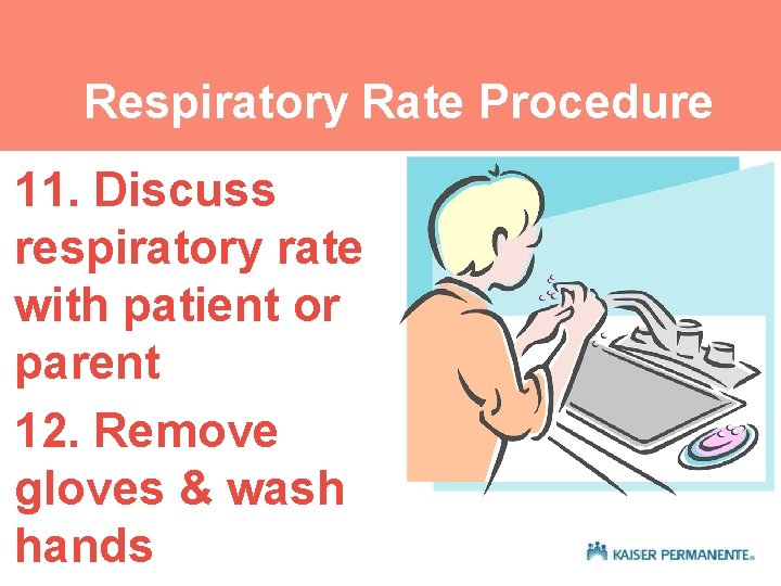 Respiratory Rate Procedure 11. Discuss respiratory rate with patient or parent 12. Remove gloves