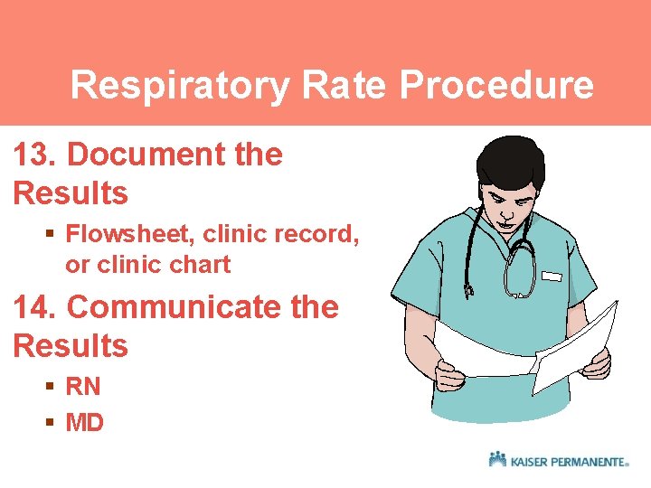 Respiratory Rate Procedure 13. Document the Results § Flowsheet, clinic record, or clinic chart