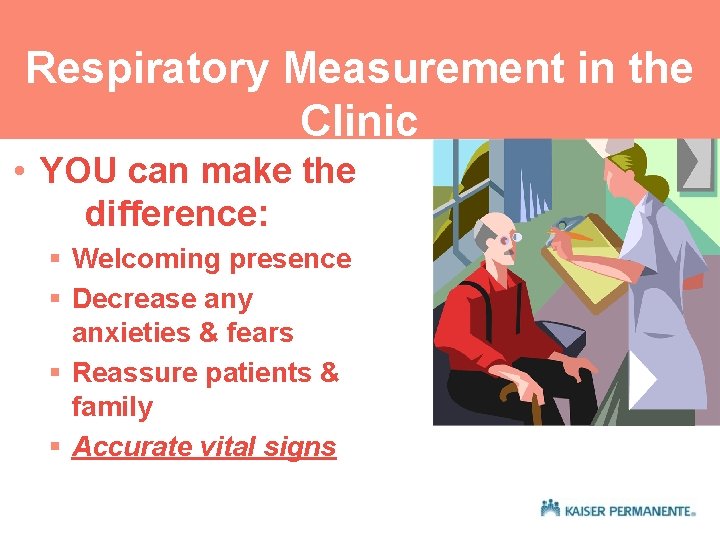 Respiratory Measurement in the Clinic • YOU can make the difference: § Welcoming presence