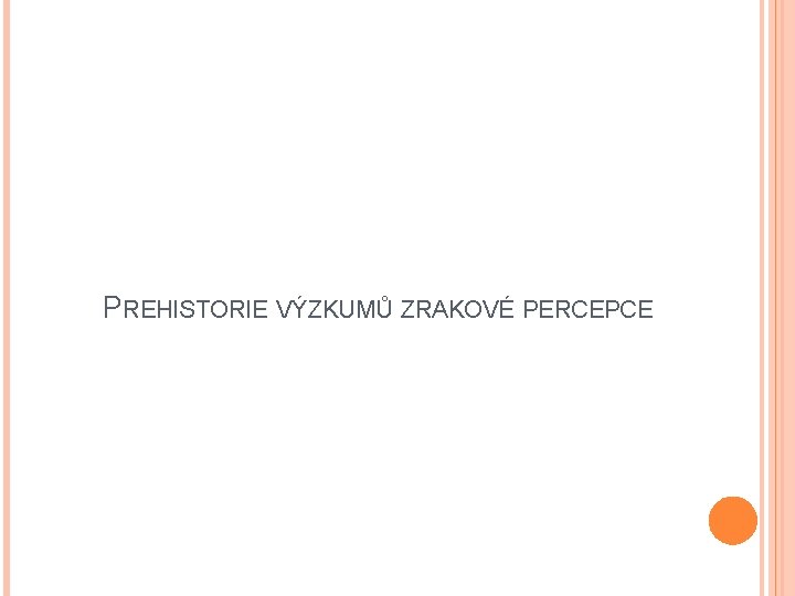 PREHISTORIE VÝZKUMŮ ZRAKOVÉ PERCEPCE 