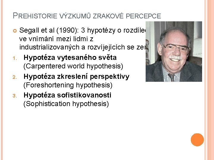 PREHISTORIE VÝZKUMŮ ZRAKOVÉ PERCEPCE Segall et al (1990): 3 hypotézy o rozdílech ve vnímání