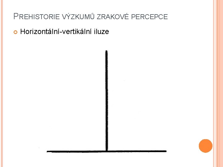 PREHISTORIE VÝZKUMŮ ZRAKOVÉ PERCEPCE Horizontální-vertikální iluze 