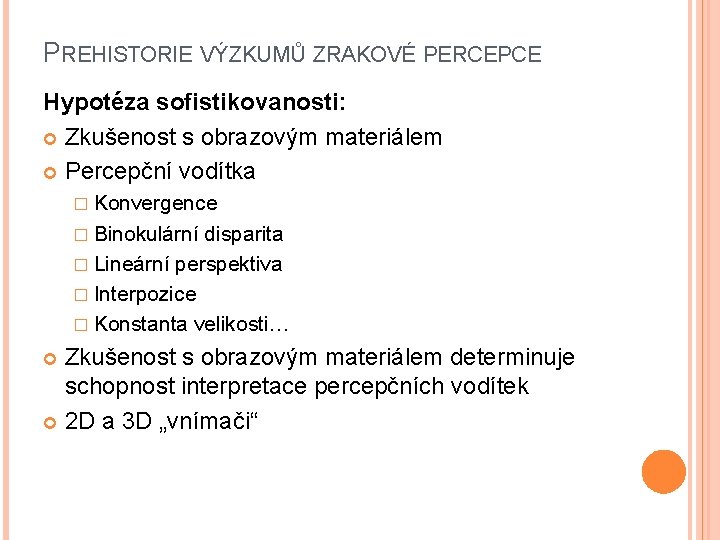 PREHISTORIE VÝZKUMŮ ZRAKOVÉ PERCEPCE Hypotéza sofistikovanosti: Zkušenost s obrazovým materiálem Percepční vodítka � Konvergence