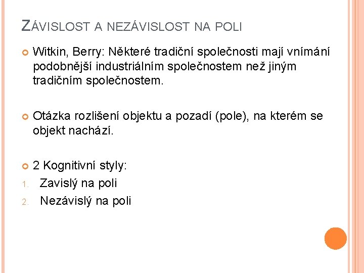 ZÁVISLOST A NEZÁVISLOST NA POLI Witkin, Berry: Některé tradiční společnosti mají vnímání podobnější industriálním