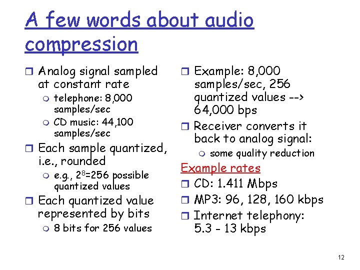 A few words about audio compression r Analog signal sampled at constant rate m