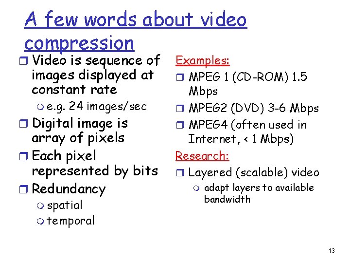 A few words about video compression r Video is sequence of images displayed at