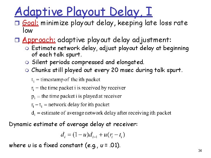 Adaptive Playout Delay, I r Goal: minimize playout delay, keeping late loss rate low