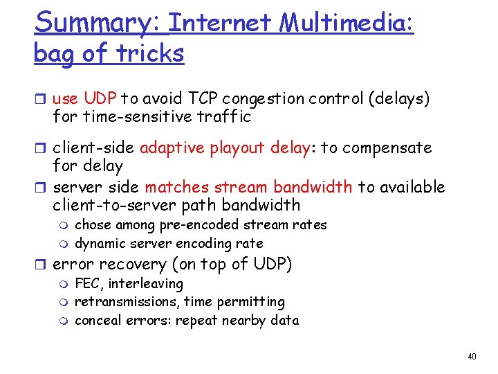 Summary: Internet Multimedia: bag of tricks r use UDP to avoid TCP congestion control