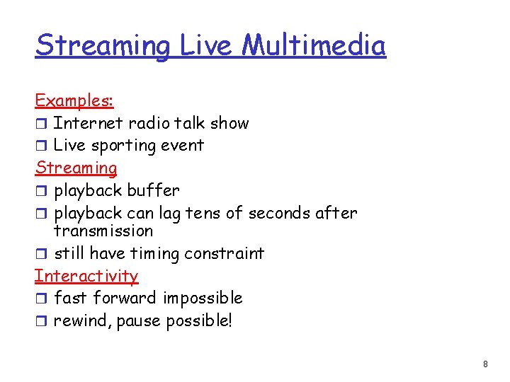 Streaming Live Multimedia Examples: r Internet radio talk show r Live sporting event Streaming