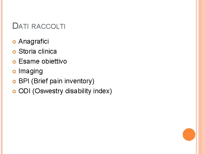 DATI RACCOLTI Anagrafici Storia clinica Esame obiettivo Imaging BPI (Brief pain inventory) ODI (Oswestry