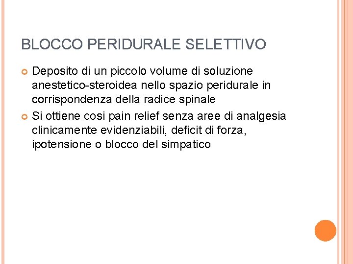 BLOCCO PERIDURALE SELETTIVO Deposito di un piccolo volume di soluzione anestetico-steroidea nello spazio peridurale