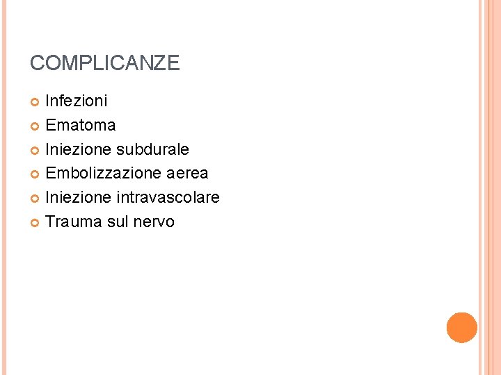 COMPLICANZE Infezioni Ematoma Iniezione subdurale Embolizzazione aerea Iniezione intravascolare Trauma sul nervo 