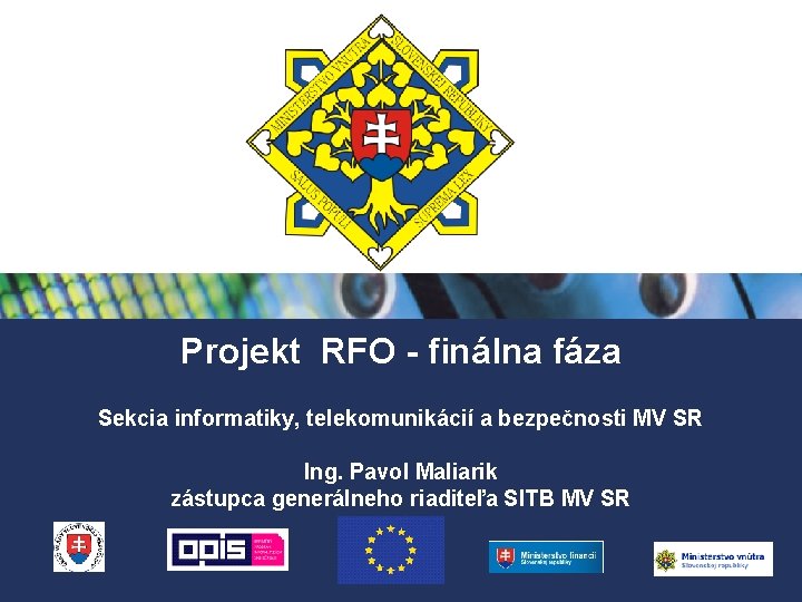 Projekt RFO - finálna fáza Sekcia informatiky, telekomunikácií a bezpečnosti MV SR Ing. Pavol