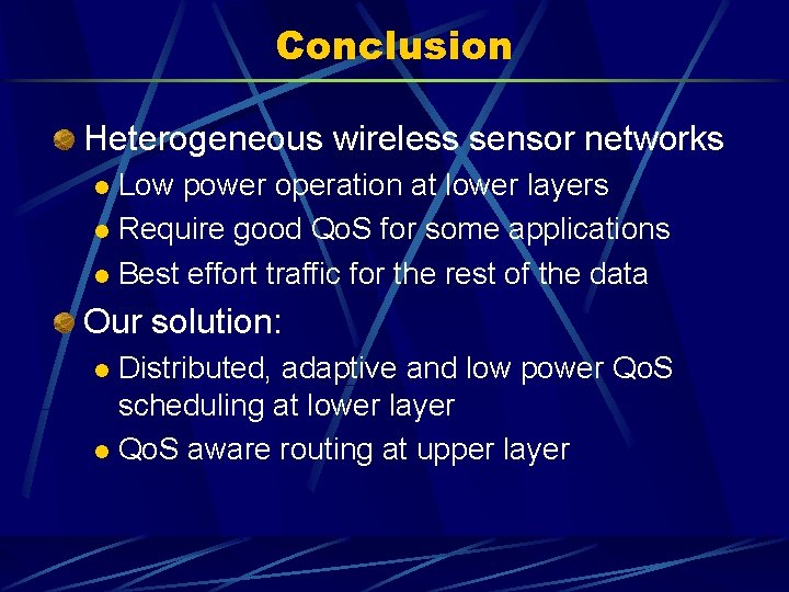 Conclusion Heterogeneous wireless sensor networks Low power operation at lower layers l Require good