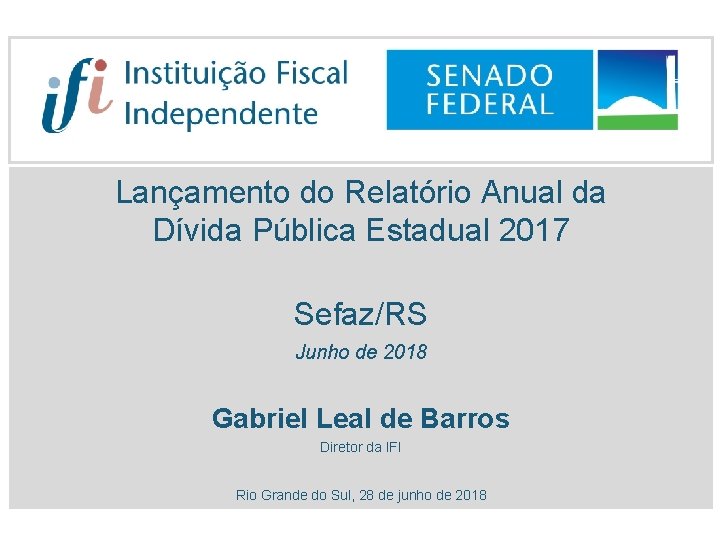 Lançamento do Relatório Anual da Dívida Pública Estadual 2017 Sefaz/RS Junho de 2018 Gabriel