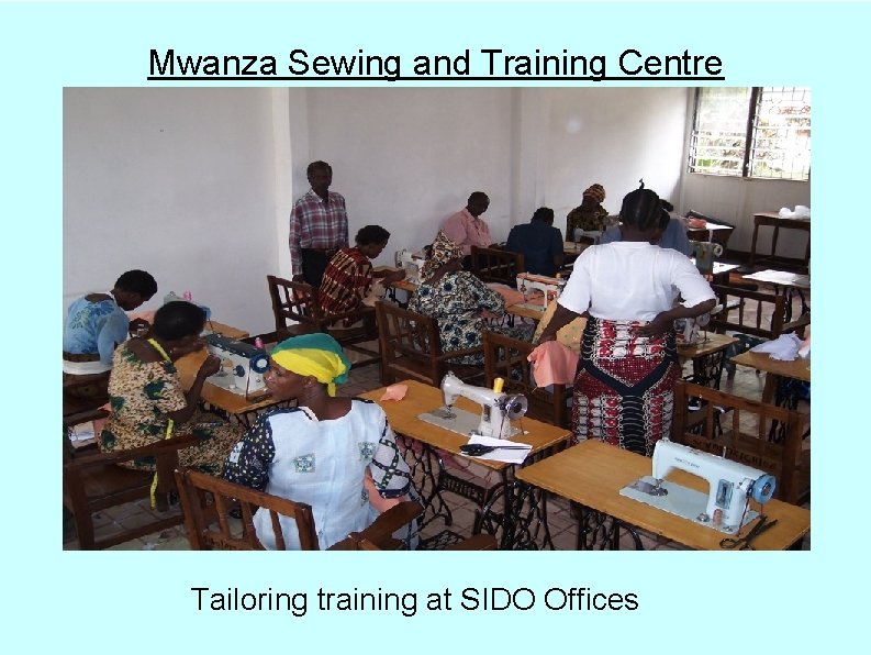 Mwanza Sewing and Training Centre Tailoring training at SIDO Offices 