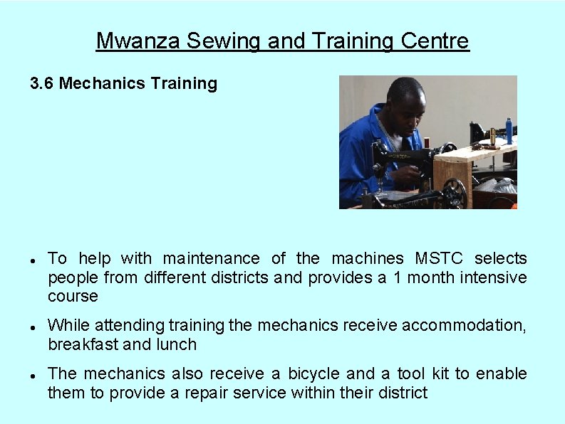 Mwanza Sewing and Training Centre 3. 6 Mechanics Training To help with maintenance of