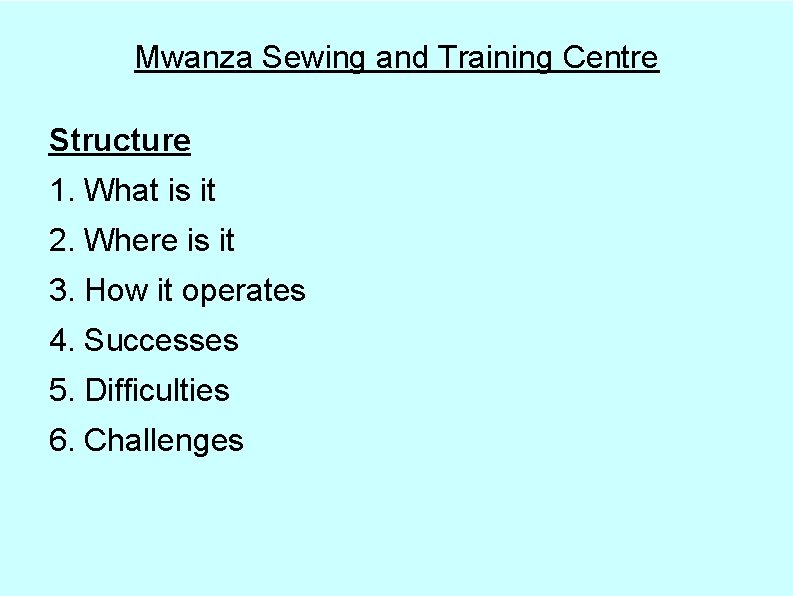 Mwanza Sewing and Training Centre Structure 1. What is it 2. Where is it
