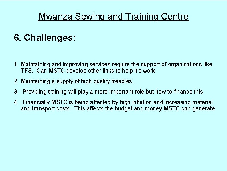 Mwanza Sewing and Training Centre 6. Challenges: 1. Maintaining and improving services require the