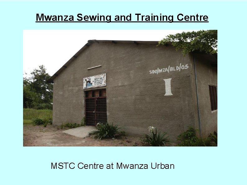 Mwanza Sewing and Training Centre MSTC Centre at Mwanza Urban 