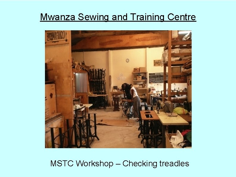 Mwanza Sewing and Training Centre MSTC Workshop – Checking treadles 
