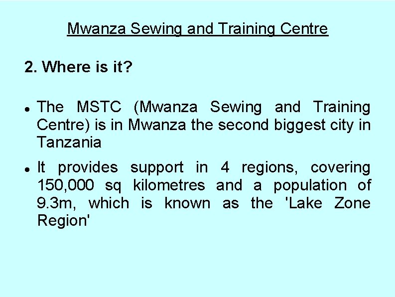 Mwanza Sewing and Training Centre 2. Where is it? The MSTC (Mwanza Sewing and