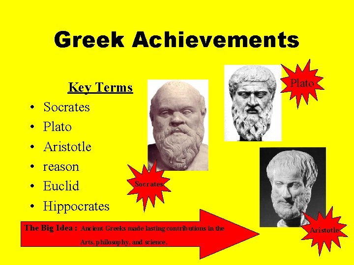 Greek Achievements • • • Key Terms Socrates Plato Aristotle reason Socrates Euclid Hippocrates
