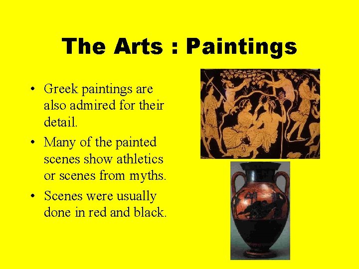 The Arts : Paintings • Greek paintings are also admired for their detail. •