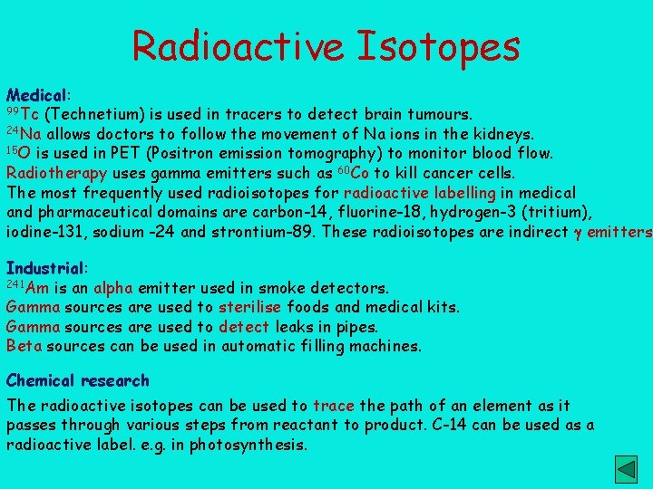 Radioactive Isotopes Medical: 99 Tc (Technetium) is used in tracers to detect brain tumours.