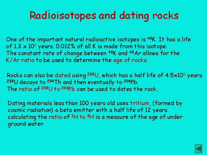 Radioisotopes and dating rocks One of the important natural radioactive isotopes is 40 K.