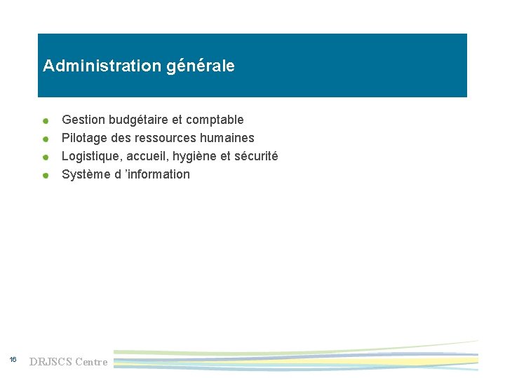 Administration générale Gestion budgétaire et comptable Pilotage des ressources humaines Logistique, accueil, hygiène et