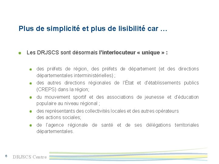Plus de simplicité et plus de lisibilité car … Les DRJSCS sont désormais l’interlocuteur