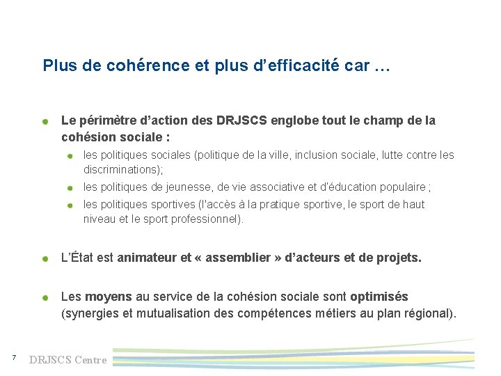 Plus de cohérence et plus d’efficacité car … Le périmètre d’action des DRJSCS englobe
