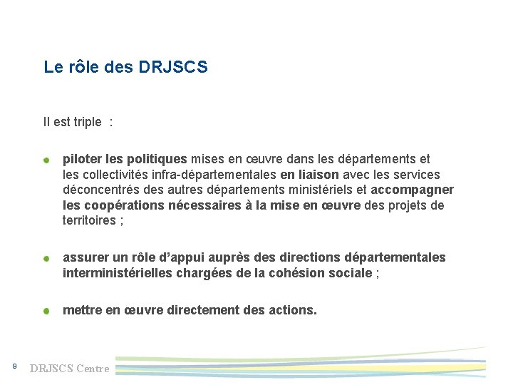 Le rôle des DRJSCS Il est triple : piloter les politiques mises en œuvre