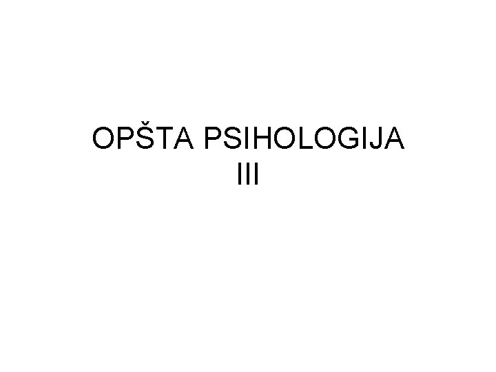 OPŠTA PSIHOLOGIJA III 