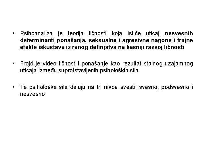  • Psihoanaliza je teorija ličnosti koja ističe uticaj nesvesnih determinanti ponašanja, seksualne i