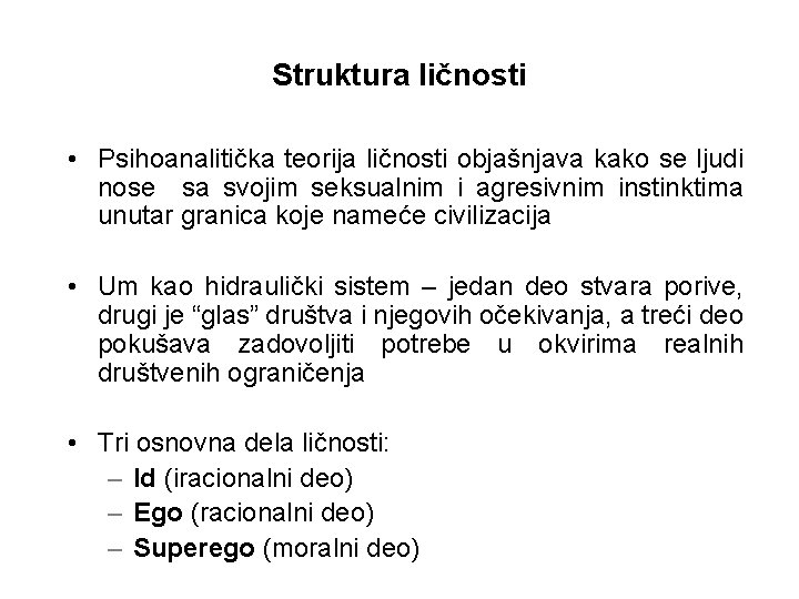 Struktura ličnosti • Psihoanalitička teorija ličnosti objašnjava kako se ljudi nose sa svojim seksualnim