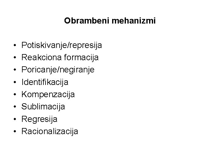 Obrambeni mehanizmi • • Potiskivanje/represija Reakciona formacija Poricanje/negiranje Identifikacija Kompenzacija Sublimacija Regresija Racionalizacija 