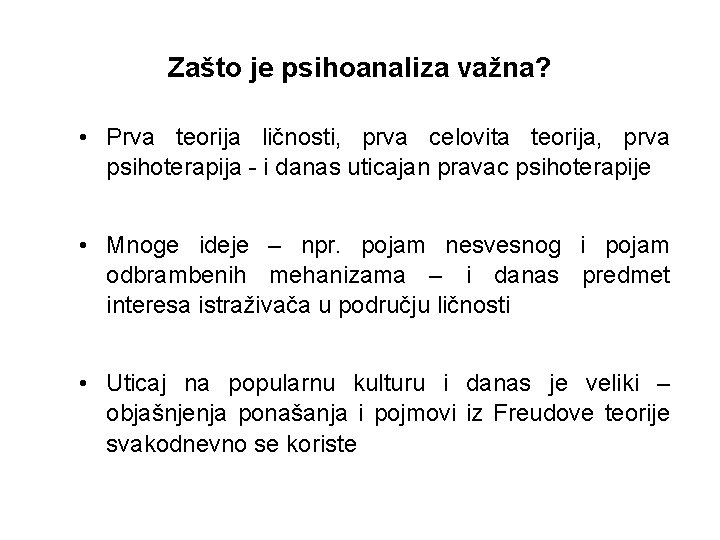 Zašto je psihoanaliza važna? • Prva teorija ličnosti, prva celovita teorija, prva psihoterapija -