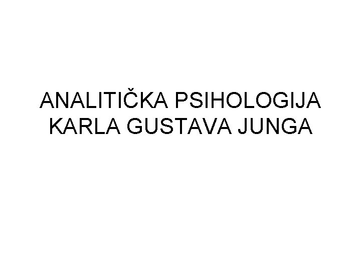 ANALITIČKA PSIHOLOGIJA KARLA GUSTAVA JUNGA 