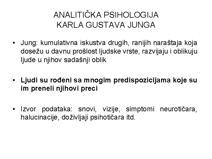 ANALITIČKA PSIHOLOGIJA KARLA GUSTAVA JUNGA • Jung: kumulativna iskustva drugih, ranijih naraštaja koja dosežu