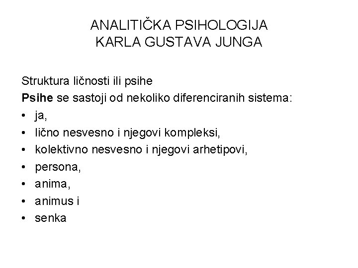 ANALITIČKA PSIHOLOGIJA KARLA GUSTAVA JUNGA Struktura ličnosti ili psihe Psihe se sastoji od nekoliko