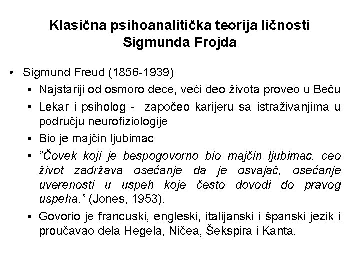 Klasična psihoanalitička teorija ličnosti Sigmunda Frojda • Sigmund Freud (1856 -1939) § Najstariji od