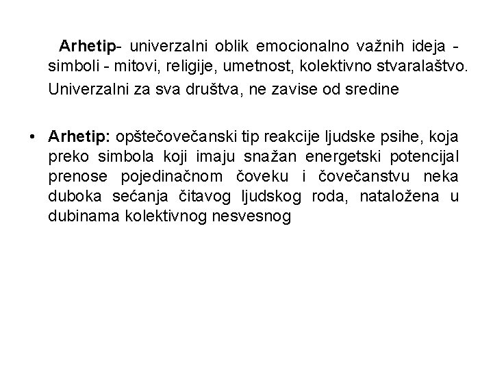 Arhetip- univerzalni oblik emocionalno važnih ideja - simboli - mitovi, religije, umetnost, kolektivno stvaralaštvo.