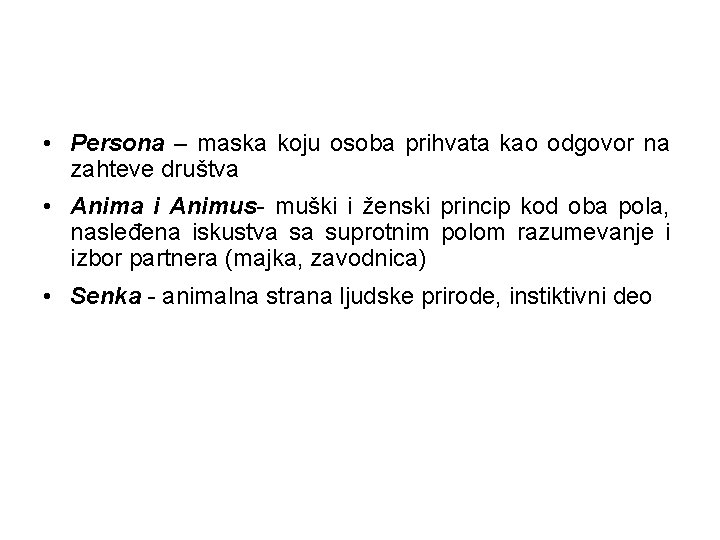  • Persona – maska koju osoba prihvata kao odgovor na zahteve društva •