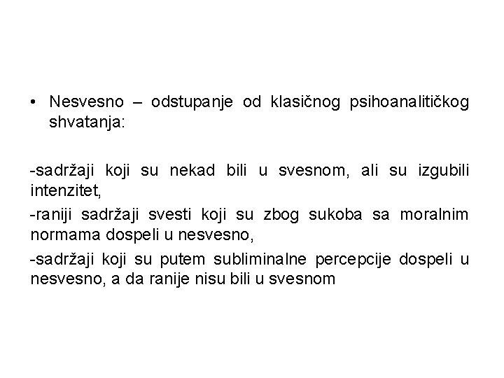  • Nesvesno – odstupanje od klasičnog psihoanalitičkog shvatanja: -sadržaji koji su nekad bili