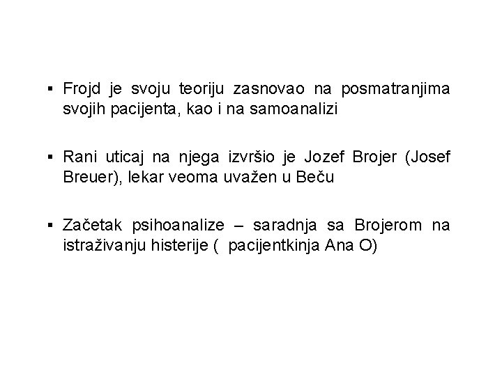 § Frojd je svoju teoriju zasnovao na posmatranjima svojih pacijenta, kao i na samoanalizi