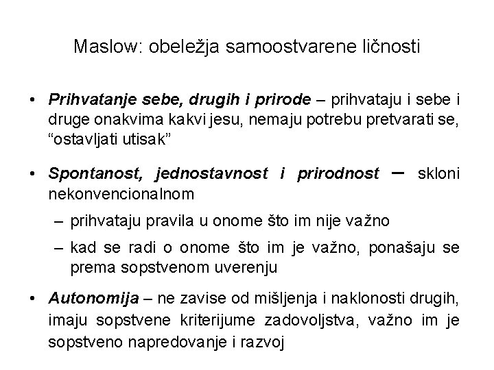 Maslow: obeležja samoostvarene ličnosti • Prihvatanje sebe, drugih i prirode – prihvataju i sebe