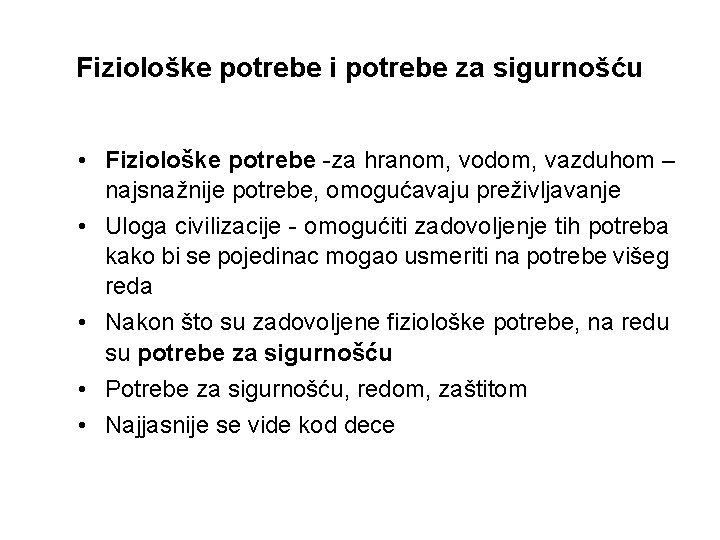 Fiziološke potrebe i potrebe za sigurnošću • Fiziološke potrebe -za hranom, vodom, vazduhom –