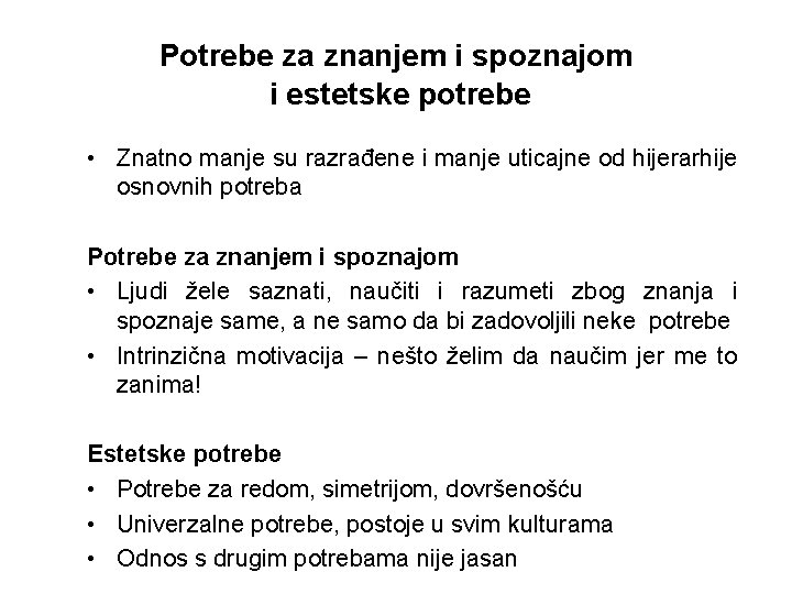 Potrebe za znanjem i spoznajom i estetske potrebe • Znatno manje su razrađene i